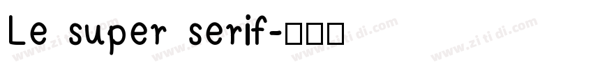 Le super serif字体转换